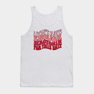 Don't Have enough serotonin - red Tank Top